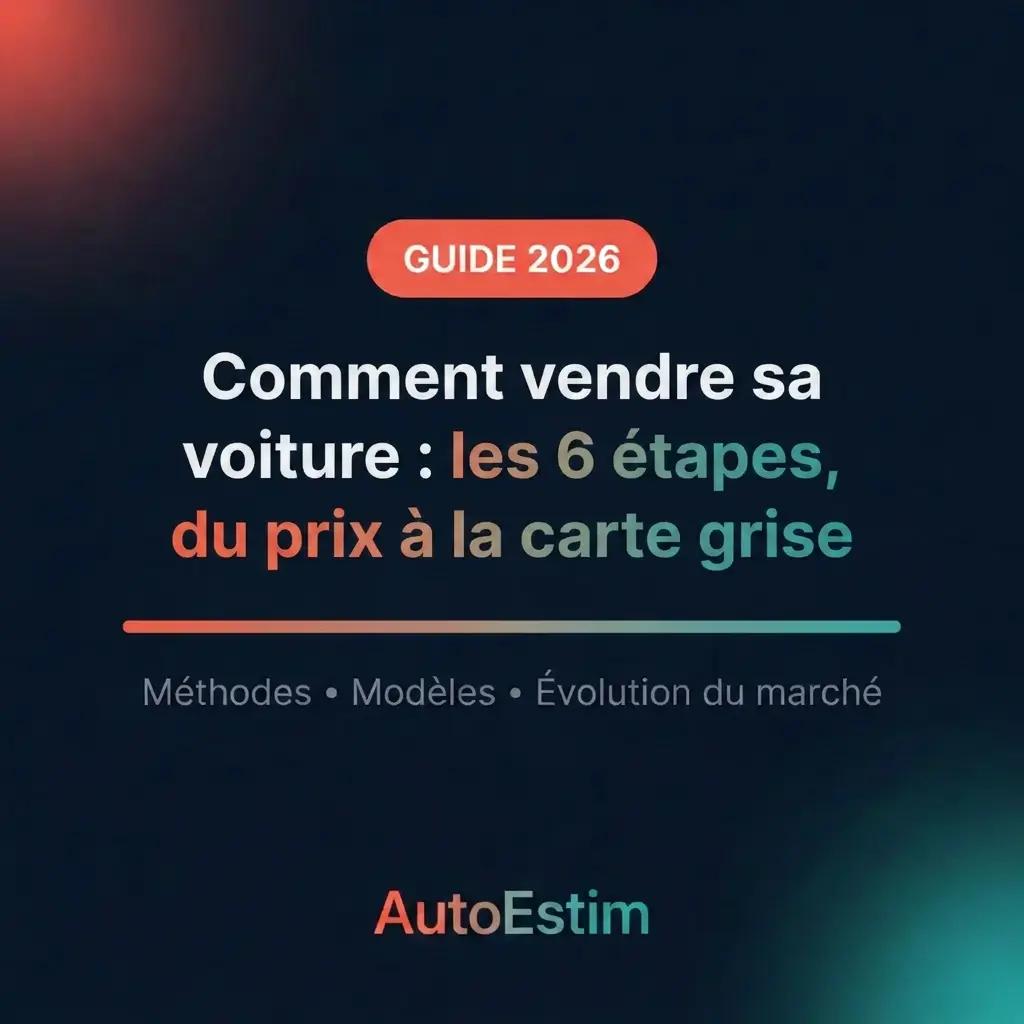 Comment vendre sa voiture : les 6 étapes, du prix à la carte grise